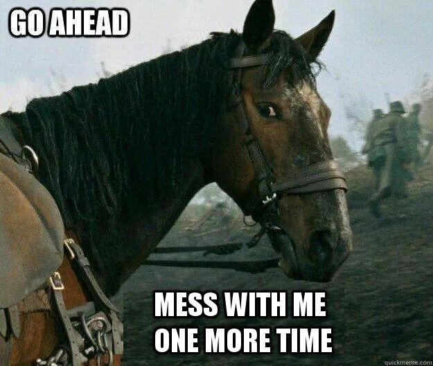 Go ahead mess with me one more time