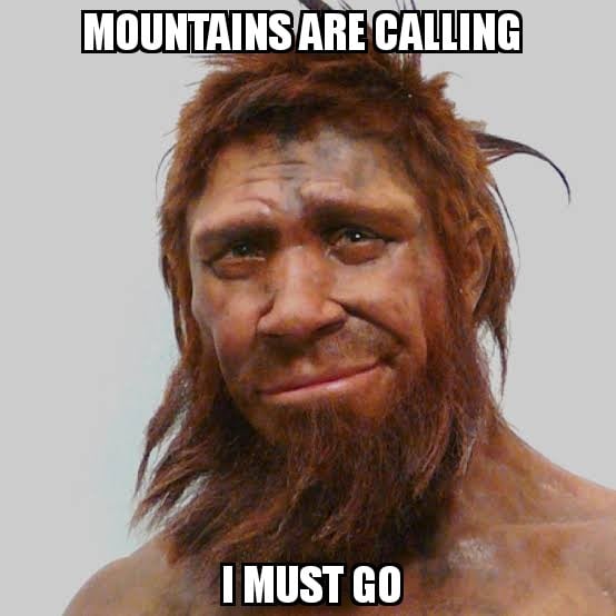 Berge rufen nicht ich muss gehen meme Neandertaler