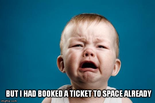 but i had booked a ticket to space already meme
