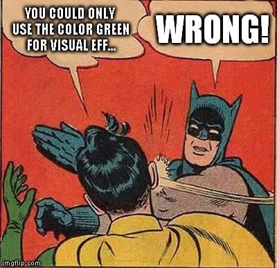 you could only use the color green for visual effects meme