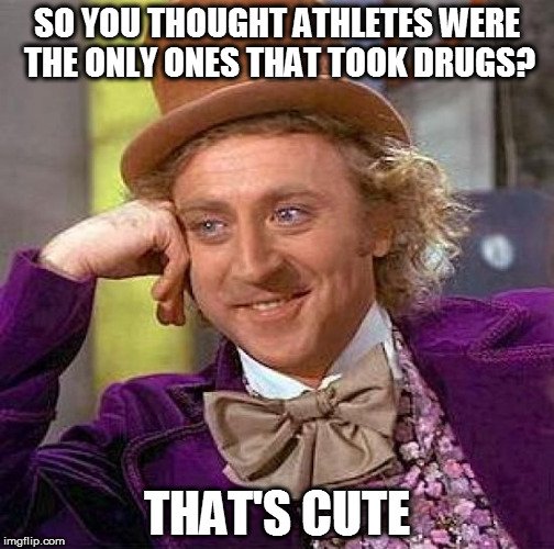 so-you-thought-athletes-were-the-only-ones-that-took-drugs-meme