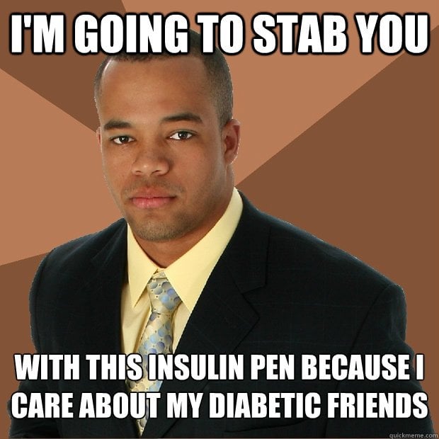 I'm going to stab you with this insuline pen because i care about my diabetic friends meme