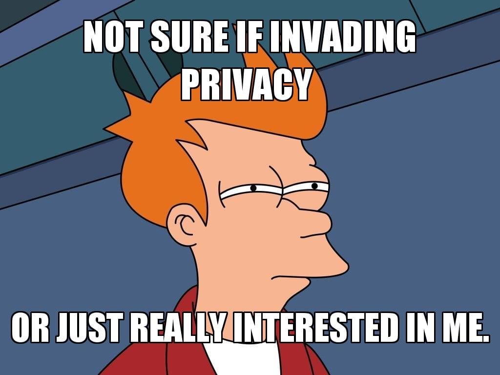 Not sure if invading privacy or just really interested in me meme