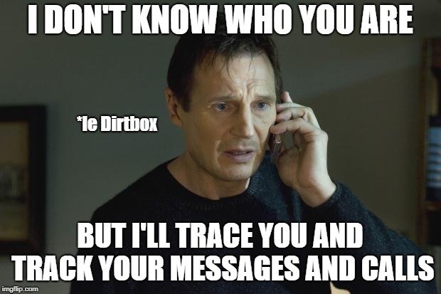BUT I'LL TRACE YOU AND TRACK YOUR MESSAGES AND CALLS