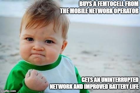 BUYS A FEMTOCELL FROM THE MOBILE NETWORK OPERATOR; GETS AN UNINTERRUPTED NETWORK AND IMPROVED BATTERY LIFE