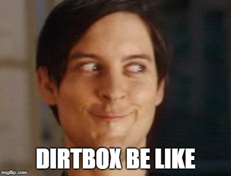 DIRTBOX BE LIKE