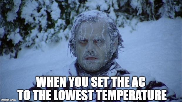 WHEN YOU SET THE AC TO THE LOWEST TEMPERATURE meme