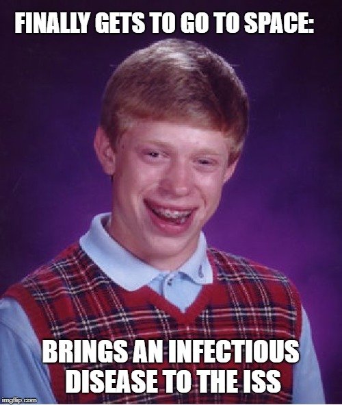 Brings an infectious disease to the ISS meme