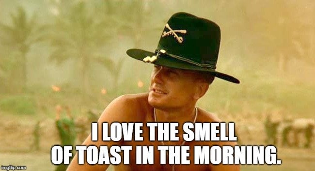 I love the smell of toast in the morning meme