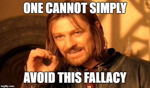 ONE CANNOT SIMPLY; AVOID THIS FALLACY meme