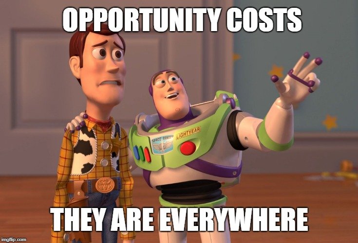 OPPORTUNITY COSTS; THEY ARE EVERYWHERE meme