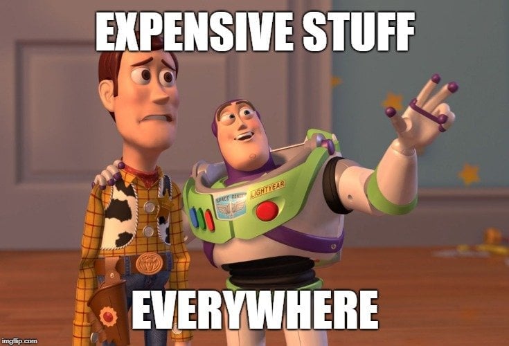 EXPENSIVE STUFF; EVERYWHERE meme