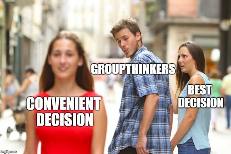 GROUPTHINKERS; BEST DECISION; CONVENIENT DECISION meme
