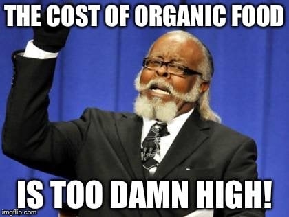 THE COST OF ORGANIC FOOD; IS TOO DAMN HIGH meme