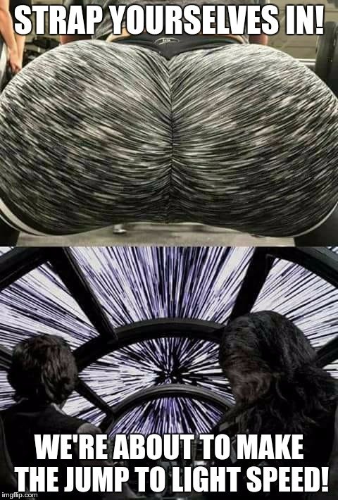 STRAP YOURSELVES IN! WE'RE ABOUT TO MAKE THE JUMP TO LIGHT SPEED meme