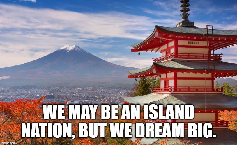We may be an island nation, but we dream big meme