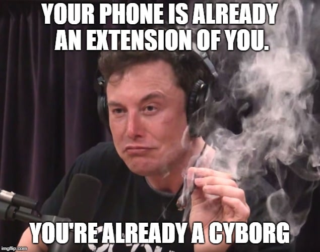 YOUR PHONE IS ALREADY AN EXTENSION OF YOU. YOU'RE ALREADY A CYBORG meme