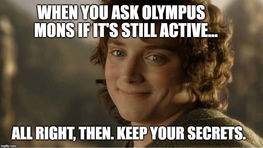 when you ask olympus mons if it's still active... meme