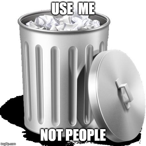 USE ME; NOT PEOPLE meme