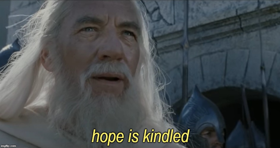 hope is kindled lotr meme