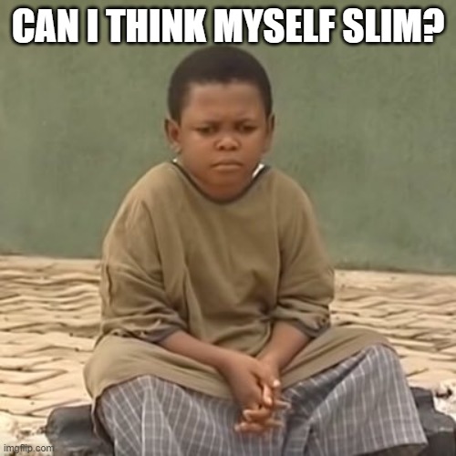 CAN I THINK MYSELF SLIM meme