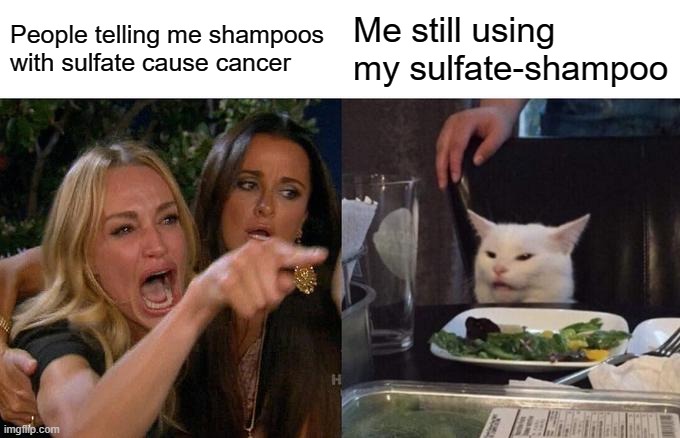 People telling me shampoos with sulfate cause cancer meme