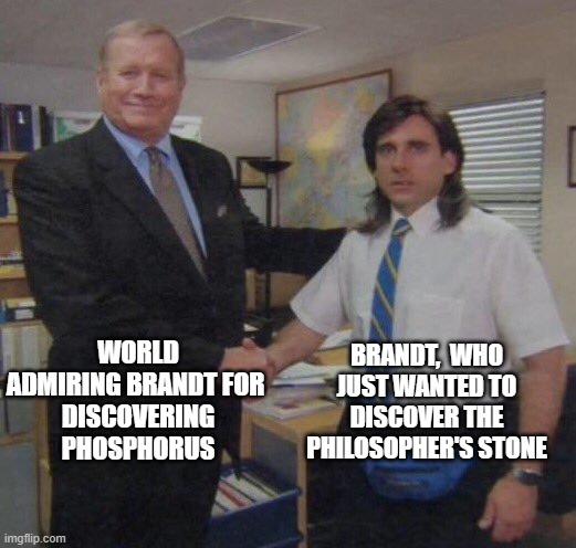 WORLD ADMIRING BRANDT FOR DISCOVERING PHOSPHORUS meme