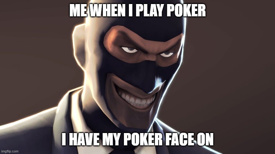 ME WHEN I PLAY POKER