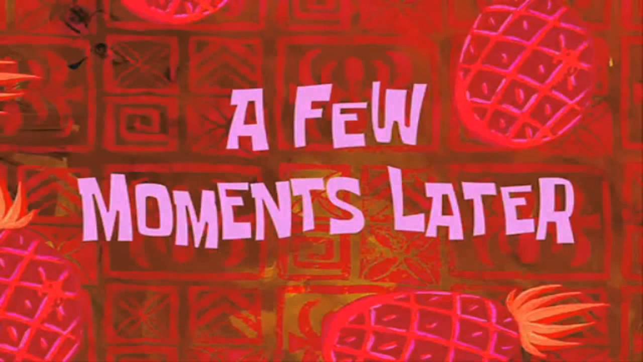 A FEW MOMENT LATER